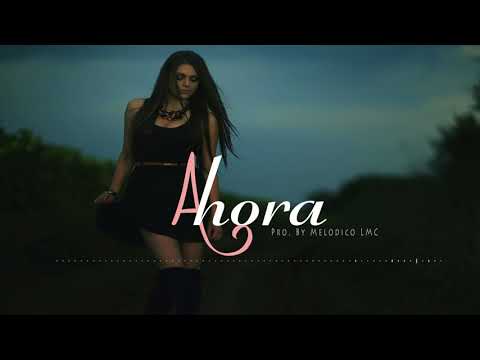 Ahora - Pista De Reggaeton Beat 2018 #19 | Prod.By Melodico LMC