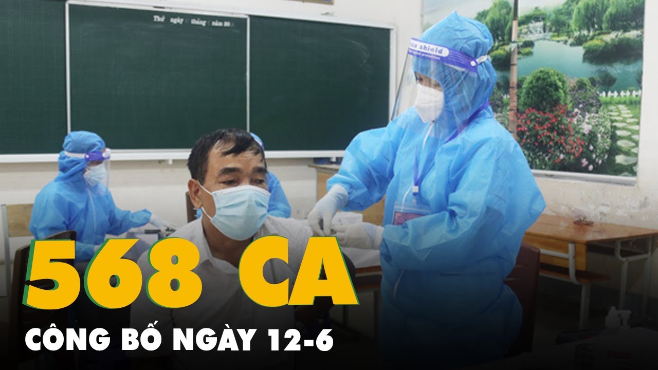 Bản tin COVID-19 ngày 12-6: Cả nước có 568 ca nhiễm, không có ca tử vong