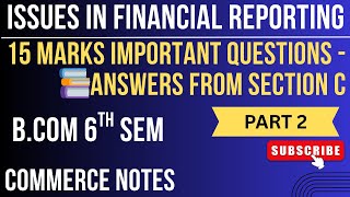 Issues in Financial Reporting All Important 15 Marks Questions &amp; Answers | BCom 6th Sem | SECTION C