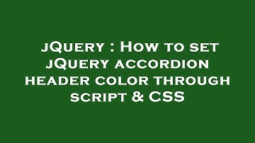 jQuery : How to set jQuery accordion header color through script & CSS