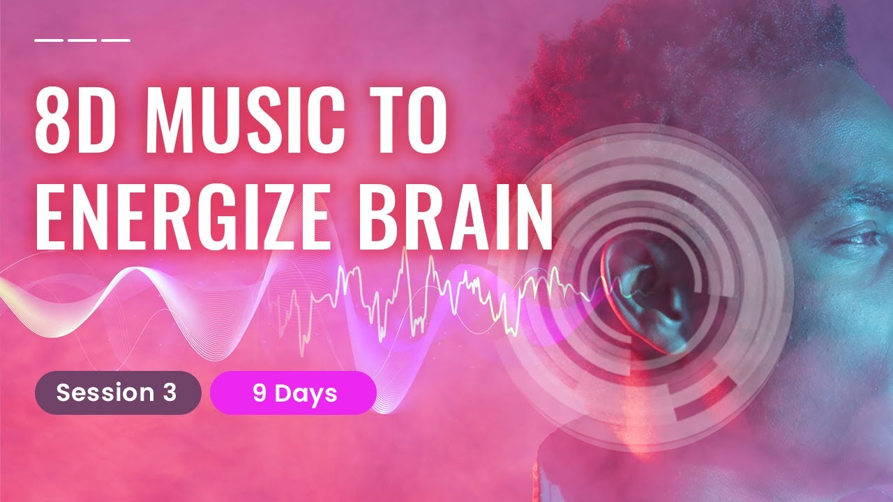 session-3-for-9-days-8d-music-to-energize-brain-step-into-improved