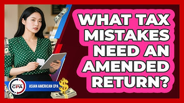 What Tax Mistakes Need An Amended Return?