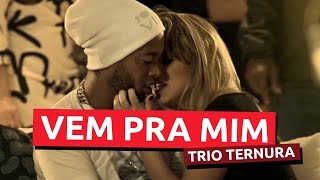 Trio Ternura - Vem Pra Mim