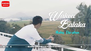 Maliq Ibrahim - Wakca Balaka [Official Bandung Music]