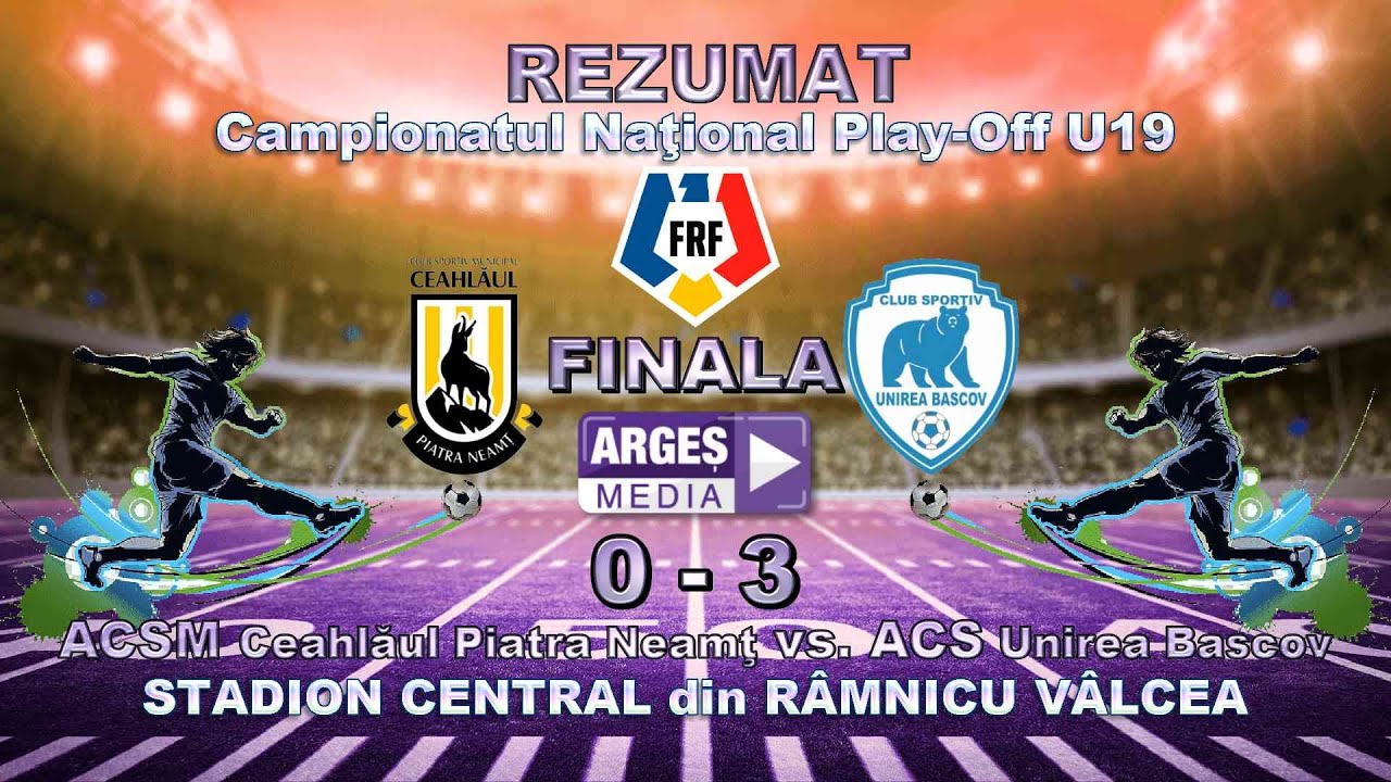 REZUMAT FINALA U19 ACSM Ceahlăul Piatra Neamţ 0-3 ACS Unirea Bascov