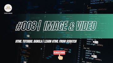 HTML Tutorial Bangla #8 – Image ও Video Tag এর ব্যবহার | ওয়েবপেজে ছবি ও ভিডিও দেখানো