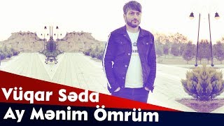 Vuqar Seda - Ay Mənim Ömrüm