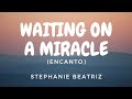 Stephanie Beatriz Waiting On A Miracle Lyric Video Stephanie Beatriz Waiting On A Miracle Lyric Video