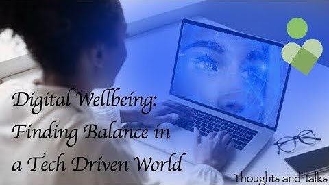 Digital Wellbeing: Finding Balance in a Tech Driven World