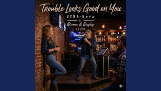 Trouble Looks Good On You (feat. Drome & Daglig)