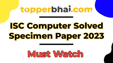 🔥 SOLVED - ISC Computer Specimen Paper 2023 🔥 | Full Paper Solution