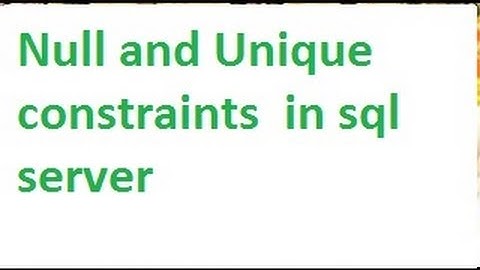 Null and Unique constraints  in sql server-vlr training