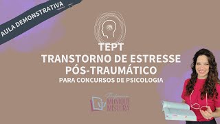 TEPT - TRANSTORNO DE ESTRESSE PÓS-TRAUMÁTICO PARA CONCURSOS DE PSICOLOGIA (PSICOPATOLOGIA)