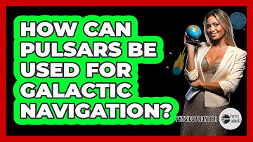 How Can Pulsars Be Used For Galactic Navigation? - Physics Frontier