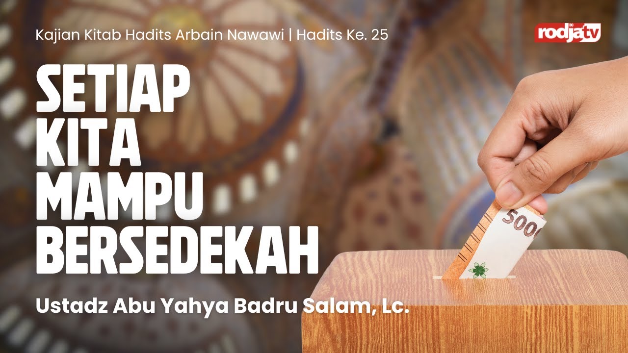 Hadits Arbain Nawawi:  ke 25 Setiap Kita Mampu Bersedekah - Ustadz Abu Yahya Badru Salam, Lc