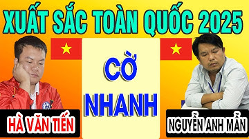CỜ NHANH - HÀ VĂN TIẾN VS NGUYỄN ANH MẪN - VÒNG 4 | CỜ TƯỚNG XUẤT SẮC TOÀN QUỐC 2025