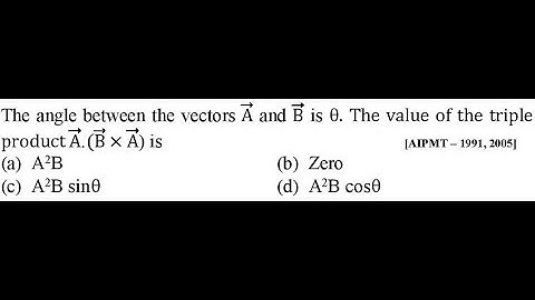 The angle between the vectors A and B is θ. The value of the triple product A.(