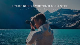 I Tried Being A YouTuber For A Week  Here's What Happened