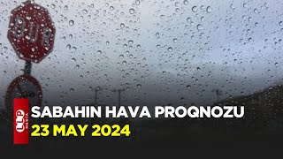 SABAHIN HAVA PROQNOZU, 23 may 2024 Hava haqqinda