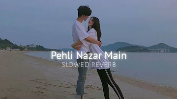 Pehli Nazar Main (slowed+reverb)