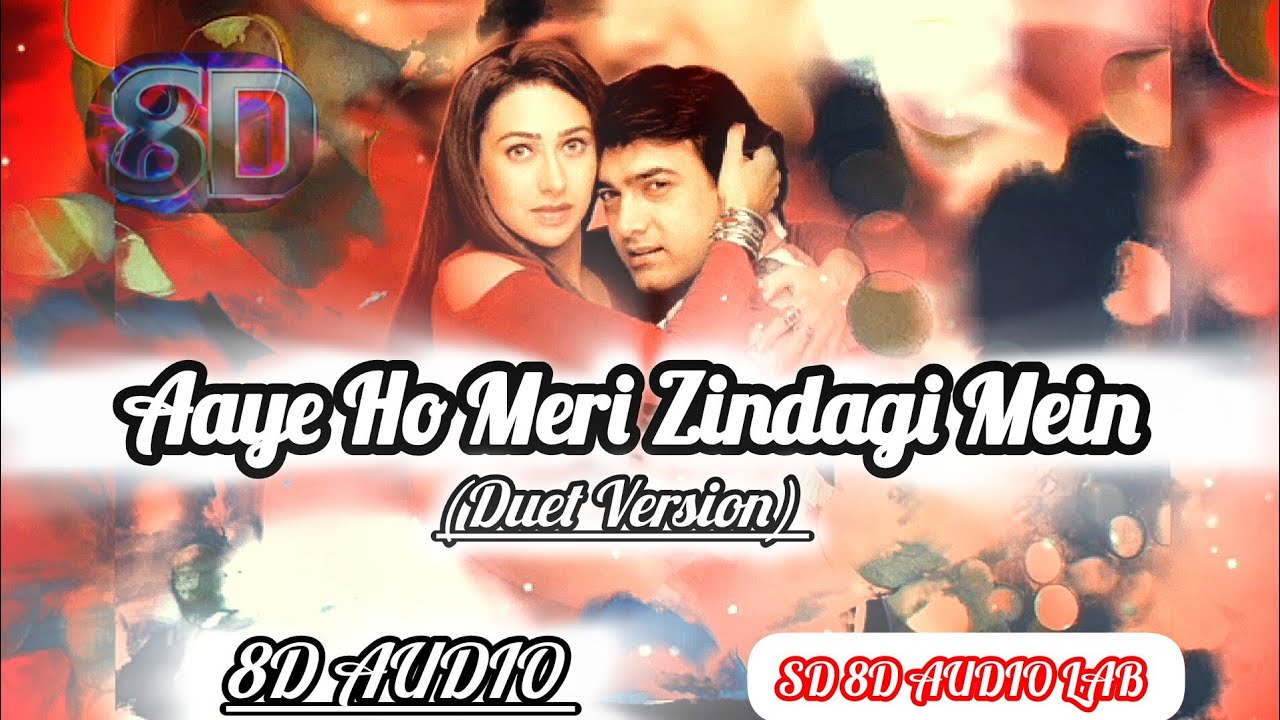 Aaye Ho Meri Zindagi Mein (Duet Version)I Lyrical Video I 8D Audio I 90's Hits I SD 8D AUDIO LAB💞