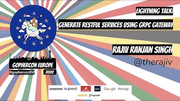 GopherCon Europe 2022: LT: Rajiv Ranjan Singh - Generate RESTful services using GRPC gateway