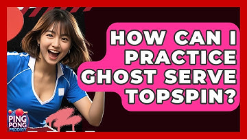 How Can I Practice Ghost Serve Topspin? - Ping Pong Prodigy