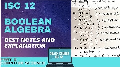 ISC 12 COMPUTER SCIENCE BOOLEAN ALGEBRA || CRASH COURSE|| PART 3|| BEST LECTURE