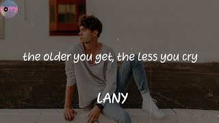 the older you get, the less you cry - LANY (Lyrics)