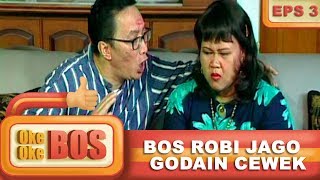 Bos Robi Godain Cewek Yang Datang Kerumahnya  Oke Oke Bos Eps 3