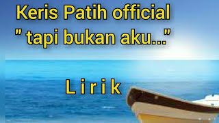 keris patih official-Lirik || tapi bukan aku