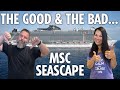 The good  the bad our msc seascape experience