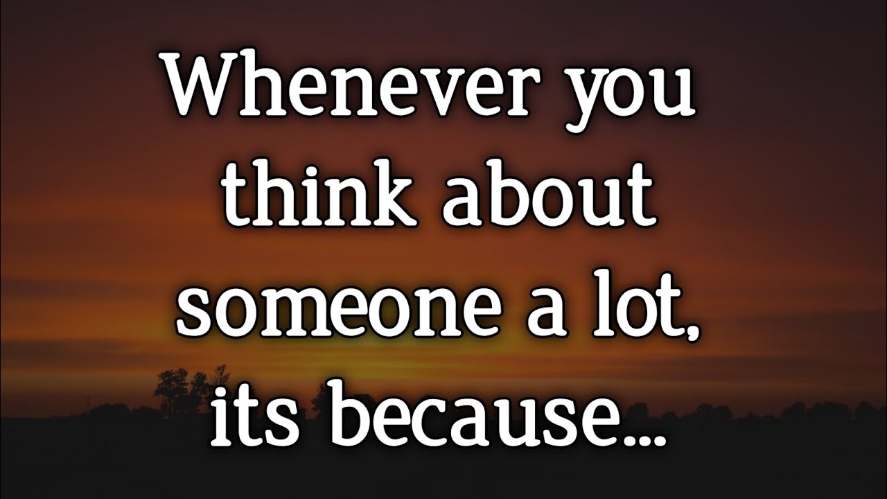 Whenever you think about someone a lot its because..| Psychology love