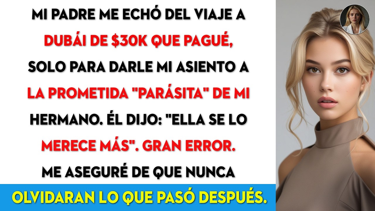 Mi papá me sacó del viaje de $30.000 a Dubái que yo pagué, para darle mi puesto a la prometida de ..