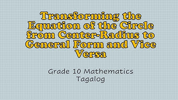 Math 10 | Transforming the Equation of the Circle from Center-Radius to General Form and Vice Versa