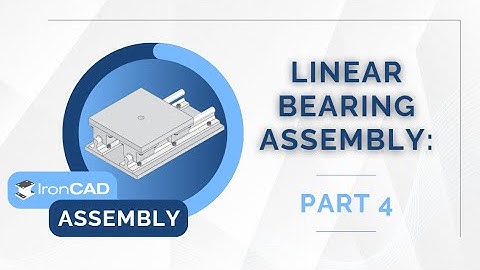 IronCAD Assembly - Linear Bearing Assembly Tutorial Part 4
