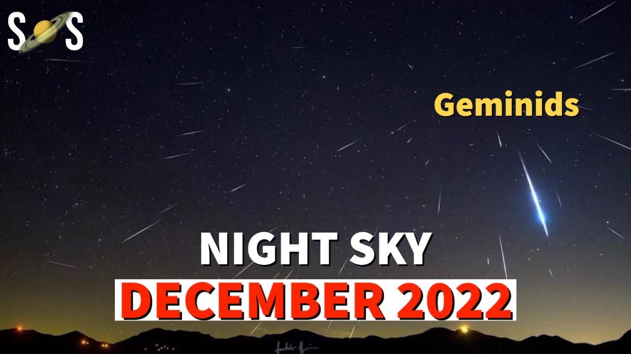 Night Sky December 2022 Geminids Meteor Shower 2022 Secrets of