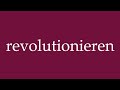 How To Pronounce Revolutionieren Revolutionize Correctly In German