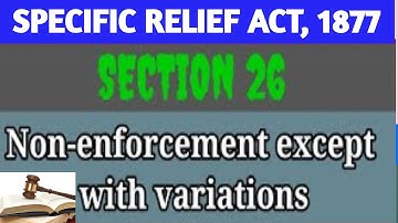 SEC 26 OF SPECIFIC RELIEF ACT, 1877 I No Enforcement Except with Variation
