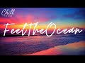 Feel The Ocean 🌊 Chill House Mix 2026 | Best Relaxing Deep House &amp; Summer Vibes 🌅