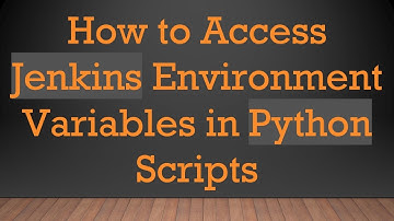 How to Access Jenkins Environment Variables in Python Scripts