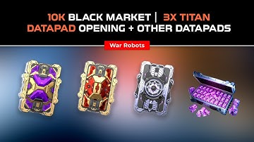 10k black market opening | 3 TItan Datapad opening | WAR ROBOTS DATAPAD OPENING | #warrobots