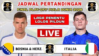 JADWAL SIARAN LANGSUNG - BOSNIA & HERZEGOVINA VS ITALIA - JADWAL FINAL PLAYOFF PIALA DUNIA 2026