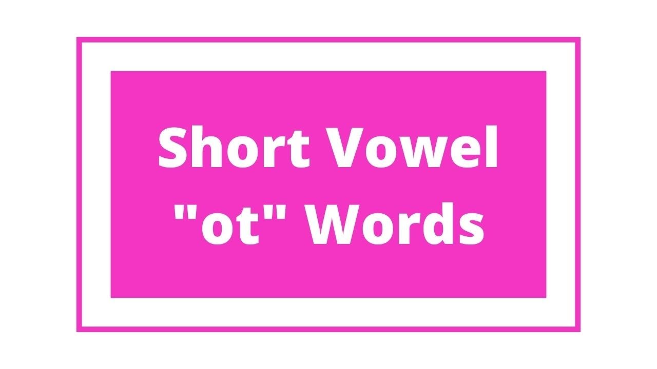 Reading 3 Letter Short Vowel ot Words CVC Short Vowel 3 Letter 