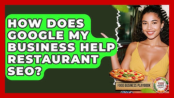 How Does Google My Business Help Restaurant SEO? - Food Business Playbook
