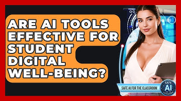 Are AI Tools Effective For Student Digital Well-being? - Safe AI for The Classroom
