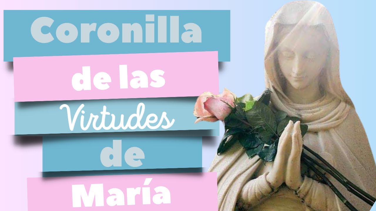 Coronilla de las virtudes de la Virgen María - YouTube