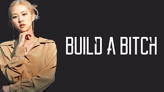 ROSÉ BLACKPINK - Build A Bitch lyrics