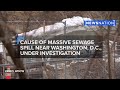 Cause of massive sewage spill near Washington D.C., under investigation