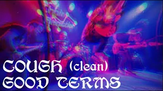 Cough - Good Terms (CLEAN) Cough - Good Terms (CLEAN)